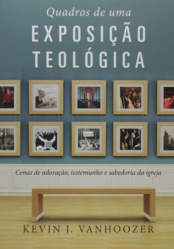 Quadros De Uma Exposição Teológica - Editora Monergismo