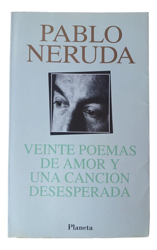 Veinte Poemas De Amor Y Una Canción..- Pablo Neruda- Planeta