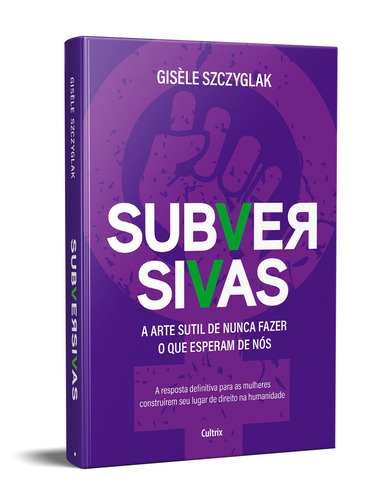 Subversivas: A arte sutil de nunca fazer o que esperam de nós, de Szczyglak, Gisèle. Editorial Editora Pensamento Cultrix, capa mole em português, 2022