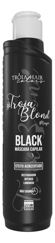  Máscara Matizadora Para Fios Tróia Blond Tróia Hair 500g Tom Black - Efeito Acinzentado