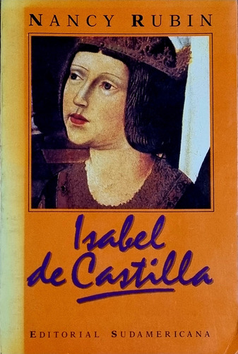 Isabel De Castilla. Nancy Rubin. Sudamericana. Mendoza 