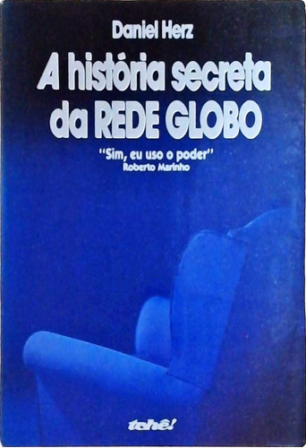 A História Secreta Da Rede Globo De Daniel Herz Pela Tchê...
