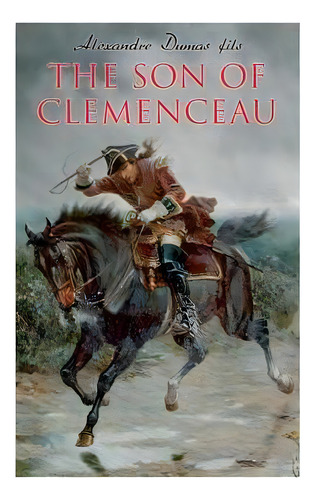 The Son Of Clemenceau : Historical Novel, De Alexandre Dumas Fils. Editorial E-artnow, Tapa Blanda En Inglés