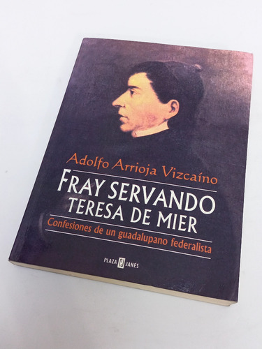 Fray Servando Teresa De Mier Confesiones De Un Guadalupano (Usado)