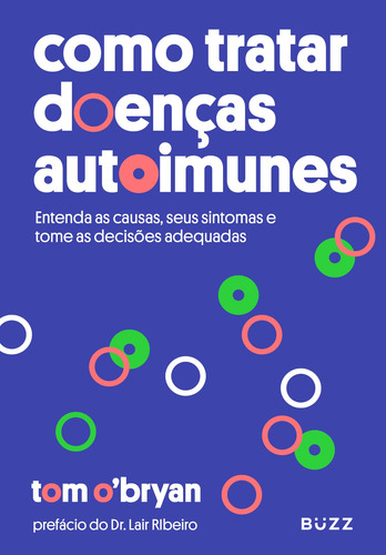 Como tratar doenças autoimunes: Entenda as causas seus sintomas e tome as decisões adequadas, de Bryan, Tom O. Editorial BUZZ EDITORA, capa mole em português, 2018