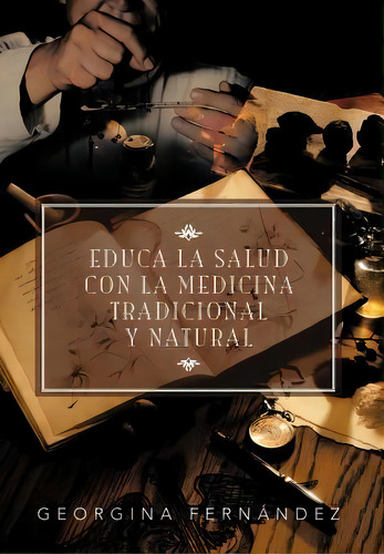Educa La Salud Con La Medicina Tradicional Y Natural, De Georgina Fern Ndez. Editorial Palibrio, Tapa Dura En Español