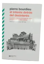Comprar El Interes Detras Del Desinteres - Pierre Bourdieu: El Estado Moderno, Las Pujas De Poder Y La Definición Del Bien Común, De Bourdieu, Pierre. Editorial Siglo Xxi Editores, Tapa Blanda En Español