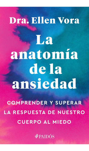 Anatomía De La Ansiedad, La, De Vora, Ellen. Editorial Paidós, Tapa Blanda En Español, 2023