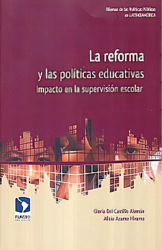 Reforma Y Las Politicas Educativas, La. Impacto En La Supervision Escolar, De Castillo Aleman, Gloria De. Editorial Flacso, Tapa Blanda, Edición 1.0 En Español, 2011