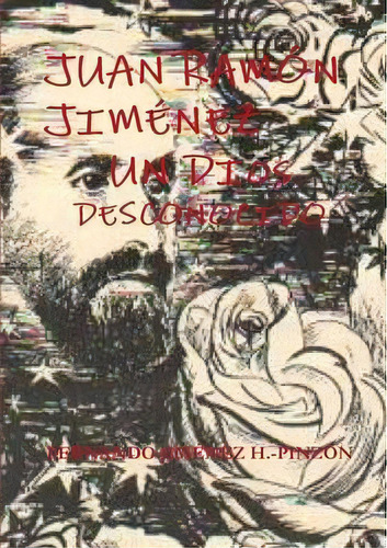 Juan Ramon Jimenez Un Dios Desconocido, De Fernando Jimenez H.-pinzon. Editorial Lulu Press Inc, Tapa Blanda En Español