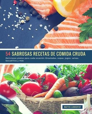 Libro 54 Sabrosas Recetas De Comida Cruda : Deliciosos Pl...