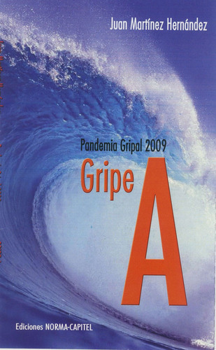 Gripe A. Pandemia Gripal 2009, De Martinez Hernández, Juan. Editorial Ediciones Norma-capitel, Tapa Blanda En Español