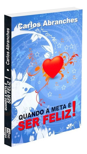 Quando a Meta é ser Feliz !: Não Aplica, de Médium: Carlos Abranches / Ditado por: Mariana de Jesus. Série Não aplica, vol. Não Aplica. Editora Didier, capa mole, edição não aplica em português, 2008