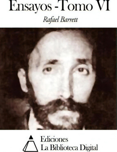 Ensayos - Tomo Vi, De Rafael Barrett., Vol. Vi. Editorial Createspace Independent Publishing Platform, Tapa Blanda En Español