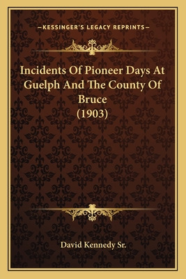 Libro Incidents Of Pioneer Days At Guelph And The County ...