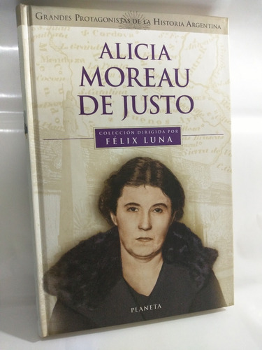 Alicia Moreau De Justo Felix Luna  Ed Planeta /en Belgrano