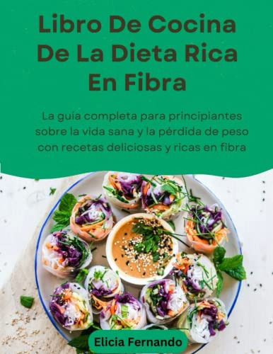 Libro De Cocina De La Dieta Rica En Fibra: La Guia Completa