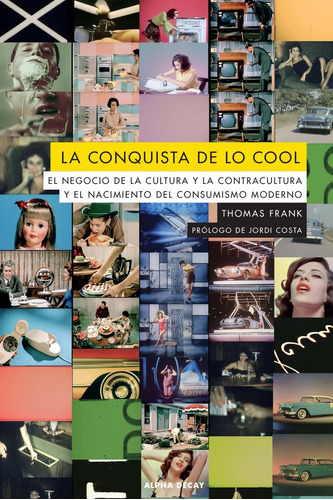 La Conquista De Lo Cool - El Negocio De La Cultura Y La Cont