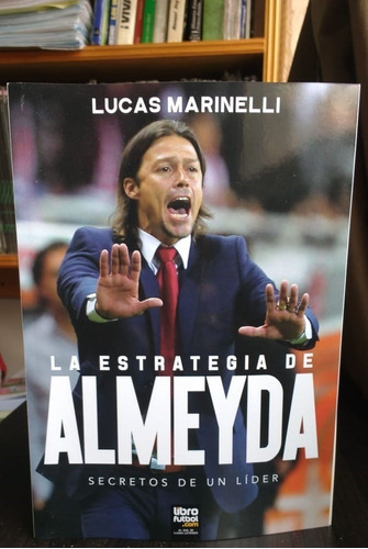 La Estrategia De Almeyda. Secretos De Un Lider, De Lucas Marinelli. Editorial Librofutbol, Tapa Blanda En Español, 2017