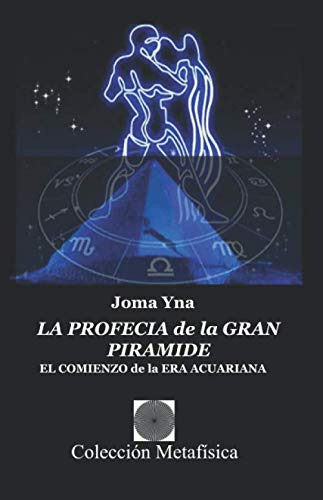 La Profecia De La Gran Piramide: El Comienzo De La Era Acuar