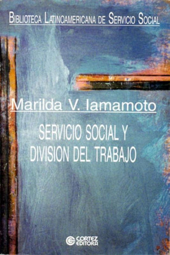 Servicio Social y división del trabajo, de Iamamoto, Marilda Villela. Cortez Editora e Livraria LTDA, capa mole em español, 2001