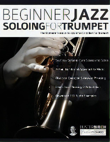 Beginner Jazz Soloing For Trumpet : The Beginner's Guide To Jazz Improvisation For Trumpet, De Buster Birch. Editorial Fundamental Changes Ltd., Tapa Blanda En Inglés