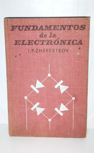 Fundamentos De La Electrónica- I P Zherebtsov 1976 Mir Rusia