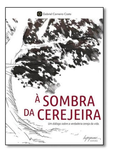 À Sombra Da Cerejeira: Um Diálogo Sobre A Verdadeira Cerej, De Gabriel Carneiro Costa. Editora Integrare, Capa Mole Em Português