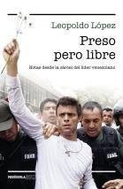 Preso Pero Libre - Leopoldo López *