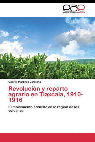 Libro: Revolución Y Reparto Agrario En Tlaxcala, 1910-1916: