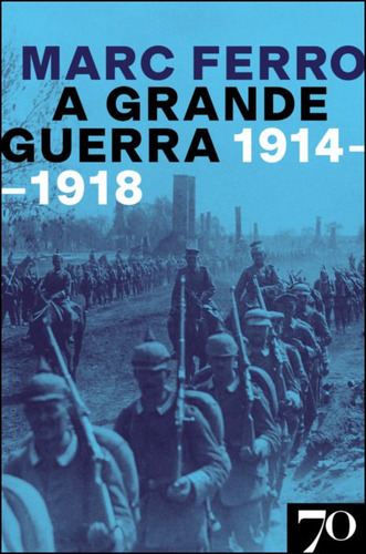 A Grande Guerra - 1914-1918, De Ferro, Marc. Editora Edicoes 70 Em Português