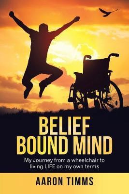 Libro Belief Bound Mind : My Journey From A Wheelchair To...