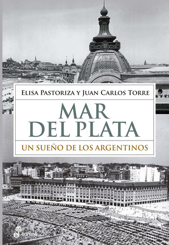 Mar Del Plata : Un Sueño De Los Argentinos - Elisa Pastoriza