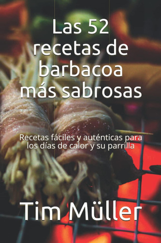 Libro: Las 52 Recetas De Barbacoa Más Sabrosas: Recetas Fáci