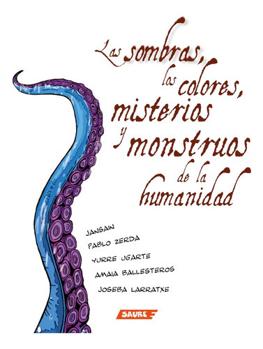 Las Sombras, Los Colores, Misterios Y Monstruos De La Humanidad, De Jansain. Editorial Saure, Tapa Blanda En Español, 2021