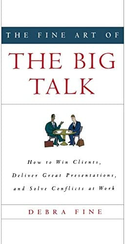 The Fine Art Of The Talk: How To Win Clients, Deliver Great Presentations, And Solve Conflicts At Work, De Fine, Debra. Editorial Hachette Books, Tapa Dura En Inglés