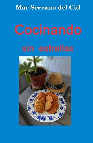 Libro: Cocinando Sin Estrellas (spanish Edition)