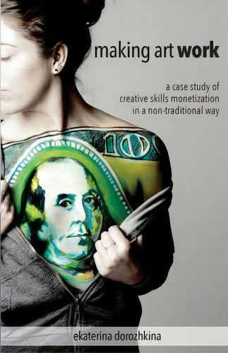 Making Art Work, De Ekaterina Dorozhkina. Editorial Createspace Independent Publishing Platform, Tapa Blanda En Inglés