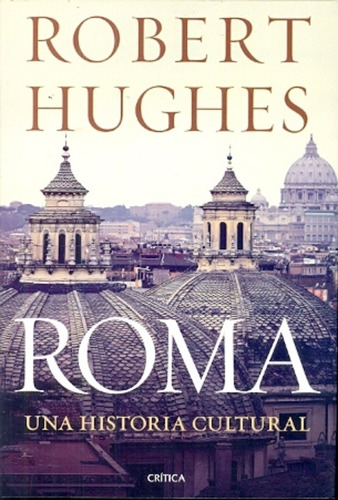 Roma, Una Historia Cultural - Robert Hughes