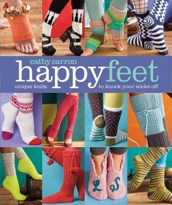 Happy Feet : Unique Knits To Knock Your Socks Off - Cathy Ca