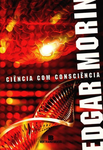 Ciência Com Consciência, De Morin, Edgar. Editora Bertrand Brasil, Capa Mole, Edição 16ª Edição - 1994 Em Português