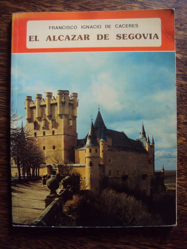 Guia Viaje El Alcazar De Segovia Francisco De Caceres España