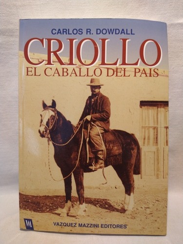 Criollo El Caballo Del País - C. R. Dowdall - V. Mazzini - B