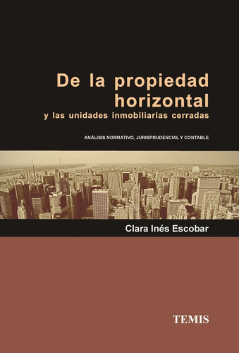 De La Propiedad Horizontal Y Las Unidades Inmobiliarias Cerradas, De Clara Inés Escobar. Editorial Temis, Tapa Dura, Edición 2012 En Español