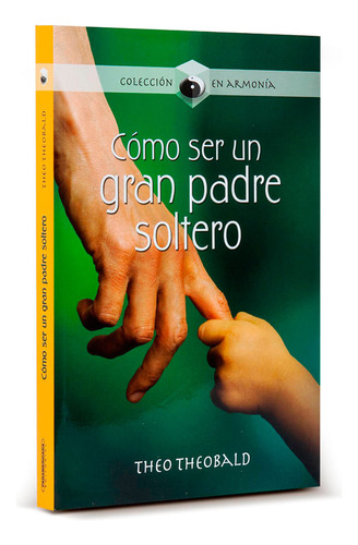 Libro Cómo Ser Un Gran Padre Soltero