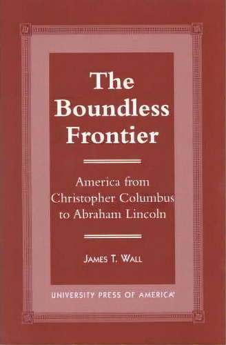 The Boundless Frontier, De James T. Wall. Editorial University Press America, Tapa Blanda En Inglés