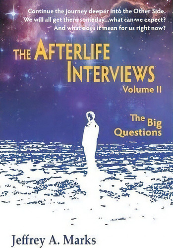 The Afterlife Interviews : Volume Ii, De Jeffrey A Marks. Editorial Arago Press, Tapa Blanda En Inglés, 2014