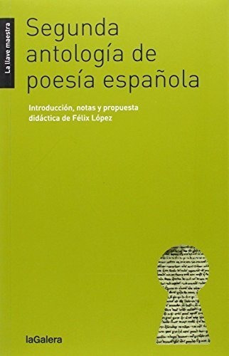 Segunda Antología De Poesía Española: 34 (la Llave Maestra), De Félix López García. Editorial La Galera, Tapa Blanda En Español, 2014