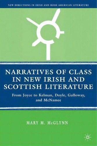 Narratives Of Class In New Irish And Scottish Literature :, De M. Mcglynn. Editorial Palgrave Macmillan En Inglés