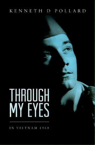 Through My Eyes: In Vietnam 1968, De Pollard, Kenneth D.. Editorial Createspace, Tapa Blanda En Inglés